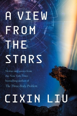 A View from the Stars: Stories and Essays by Liu, Cixin