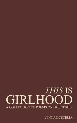 This Is Girlhood by Cecelia, Jennae