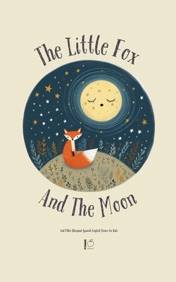 The Little Fox And The Moon And Other Bilingual Spanish-English Stories for Kids by Bilingual, Pomme