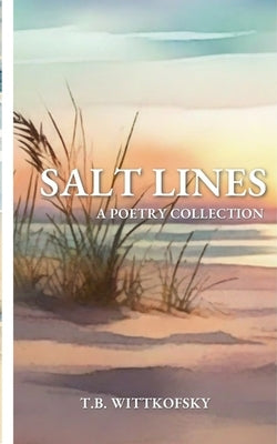 Salt Lines: A Poetry Collection by Wittkofsky, T. B.
