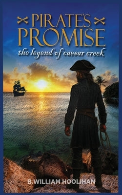 Pirate's Promise: The Legend of Caesar Creek: The Legend of Caesar Creek by Hoolihan, B. William
