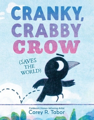 Cranky, Crabby Crow (Saves the World) by Tabor, Corey R.