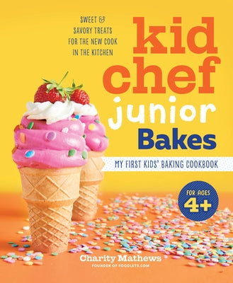 Kid Chef Junior Bakes: My First Kids Baking Cookbook by Mathews, Charity