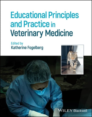 Educational Principles and Practice in Veterinary Medicine by Fogelberg, Katherine
