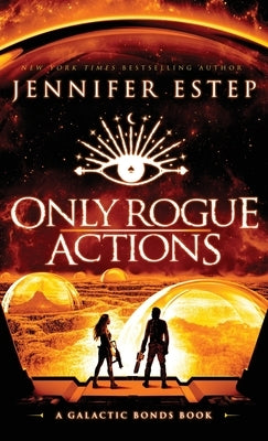 Only Rogue Actions: A Galactic Bonds book by Estep, Jennifer