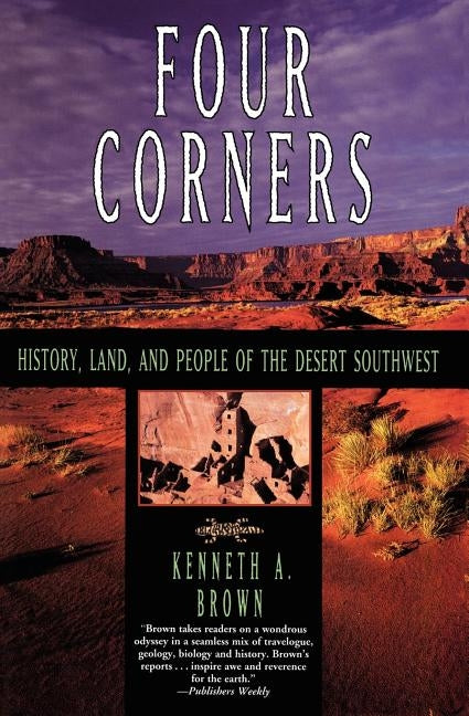 Four Corners: History, Land, and People of the Desert Southwest by Brown, Kenneth A.