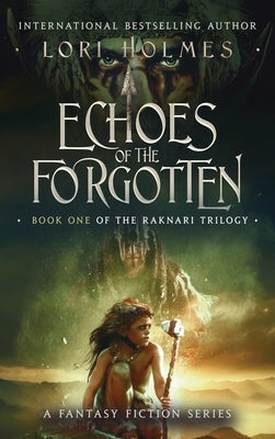 Echoes of The Forgotten: Book 1 of The Raknari Trilogy, A Fantasy Fiction Series by Holmes, Lori