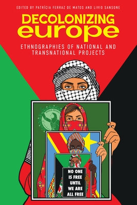 Decolonizing Europe: Ethnographies of National and Transnational Projects by Matos, Patrícia Ferraz de