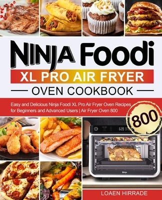 Ninja Foodi XL Pro Air Fryer Oven Cookbook: Easy and Delicious Ninja Foodi XL Pro Air Fryer Oven Recipes for Beginners and Advanced Users Air Fryer Ov by Hirrade, Loaen