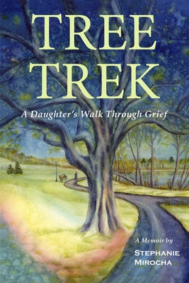 Tree Trek: A Daughter's Walk Through Grief by Mirocha, Stephanie