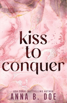 Kiss To Conquer: Special Edition by Doe, Anna B.
