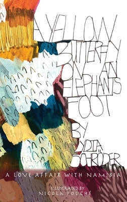 A Yellow Butterfly on an Elephant's Foot: A love affair with Namibia by Schroder, Lydia