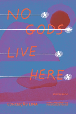 No Gods Live Here: Poems by Lima, Conceição