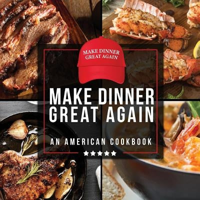 Make Dinner Great Again - An American Cookbook: 40 Recipes That Keep Your Favorite President's Mind, Body, and Soul Strong - A Funny White Elephant Go by Konik, Anna