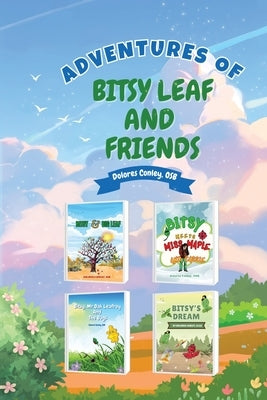 Adventures of Bitsy Leaf and Friends by Dolores Conley, Osb