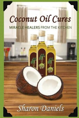 Coconut Oil Cures by Daniels, Sharon