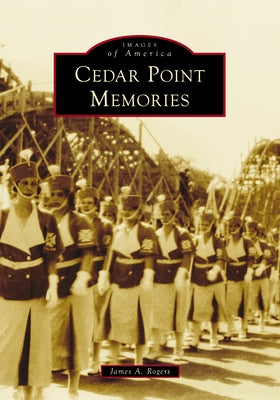 Cedar Point Memories by Rogers, James a.