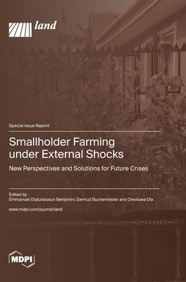 Smallholder Farming under External Shocks: New Perspectives and Solutions for Future Crises by Benjamin, Emmanuel Olatunbosun