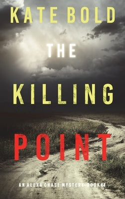 The Killing Point (An Alexa Chase Suspense Thriller-Book 4) by Bold, Kate