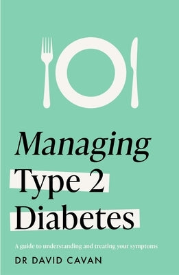 Managing Type 2 Diabetes (Headline Health Series): A Guide to Understanding and Treating Your Symptoms by Cavan, David