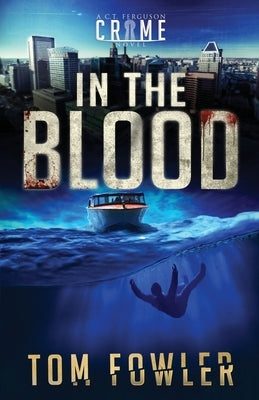 In the Blood: A C.T. Ferguson Crime Novel by Fowler, Tom