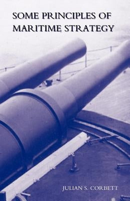 Some Principles of Maritime Strategy by Corbett, Julian S.