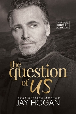 The Question of Us by Hogan, Jay