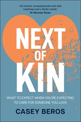 Next of Kin: What to Expect When You're Expecting to Care for Someone You Love by Beros, Casey