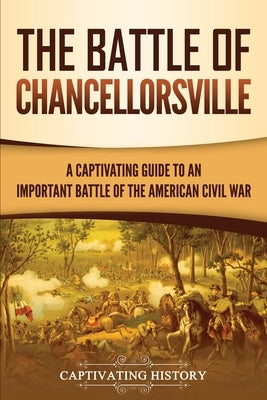The Battle of Chancellorsville: A Captivating Guide to an Important Battle of the American Civil War by History, Captivating