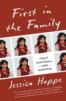 First in the Family: A Story of Survival, Recovery, and the American Dream by Hoppe, Jessica