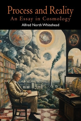Process and Reality (Gifford Lectures Delivered in the University of Edinburgh During the Session 1927-28) by Whitehead, Alfred North