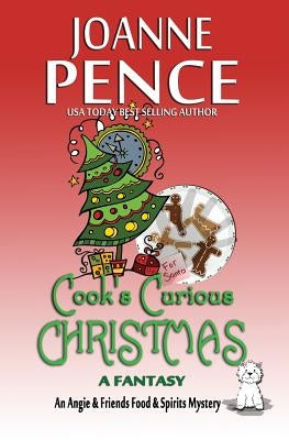 Cook's Curious Christmas - A Fantasy: An Angie & Friends Food & Spirits Mystery by Pence, Joanne