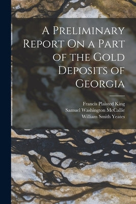 A Preliminary Report On a Part of the Gold Deposits of Georgia by Yeates, William Smith