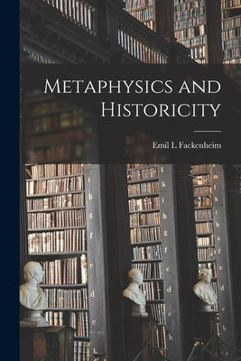 Metaphysics and Historicity by Fackenheim, Emil L.