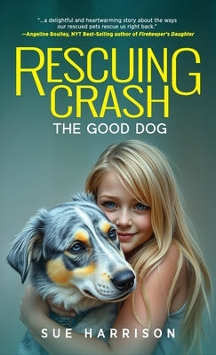 Rescuing Crash, the Good Dog by Harrison, Sue