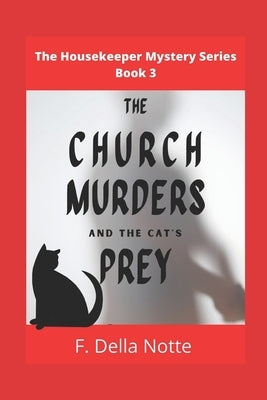 The Church Murders and the Cat's Prey: The Housekeeper Mystery Series, Book 3 by Notte, F. Della