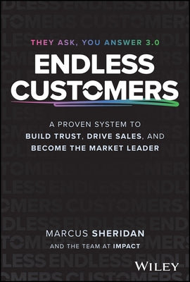 Endless Customers: A Proven System to Build Trust, Drive Sales, and Become the Market Leader by Sheridan, Marcus