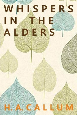 Whispers in the Alders by Callum, H. a.
