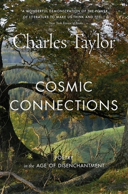Cosmic Connections: Poetry in the Age of Disenchantment by Taylor, Charles