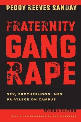 Fraternity Gang Rape: Sex, Brotherhood, and Privilege on Campus by Sanday, Peggy Reeves