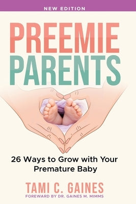 Preemie Parents, 26 Ways to Grow with Your Premature Baby by Gaines, Tami C.