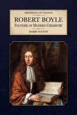 Robert Boyle: Founder of Modern Chemistry by Sootin, Harry
