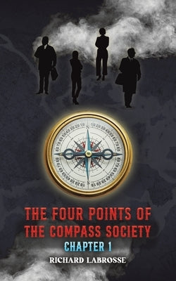 The Four Points of the Compass Society: Chapter 1 by Labrosse, Richard
