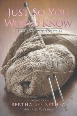 Just So You Would Know: A Family Knitted Together by Watson, Nona B.