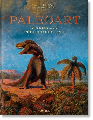 Paleoart. Visions of the Prehistoric Past by Ford, Walton