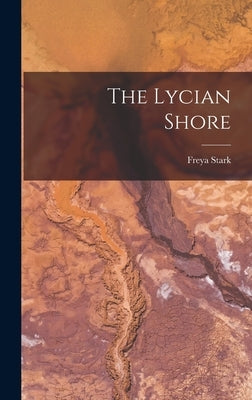 The Lycian Shore by Stark, Freya
