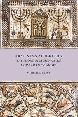 Armenian Apocrypha: The Short Questionnaire from Adam to Moses by Stone, Michael E.