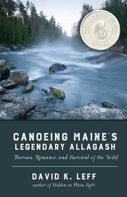 Canoeing Maine's Legendary Allagash by Leff, David K.