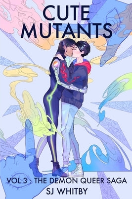 Cute Mutants Vol 3: The Demon Queer Saga by Whitby, Sj