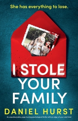 I Stole Your Family: An unputdownable, page-turning psychological thriller with an edge-of-your-seat twist by Hurst, Daniel